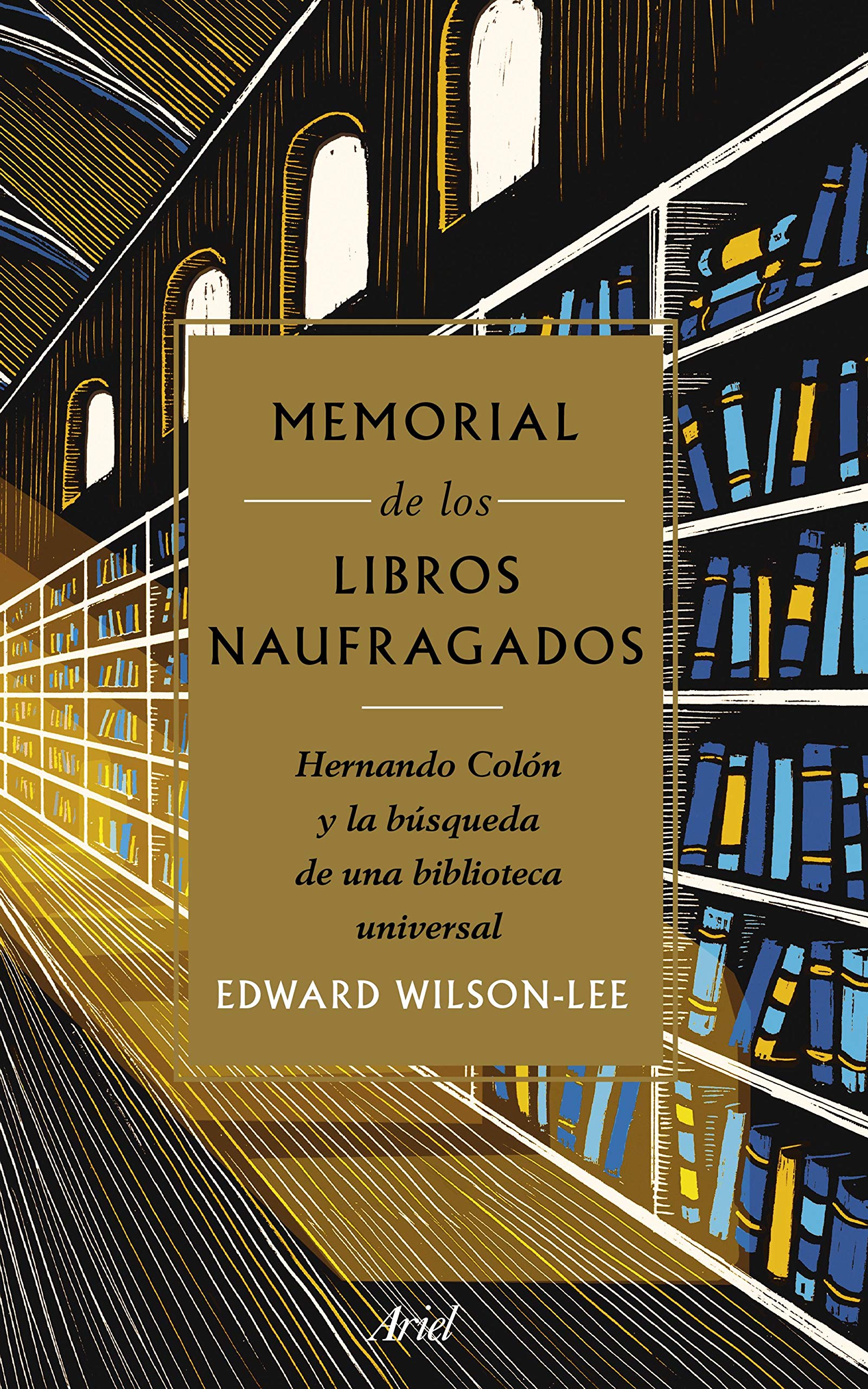 Memorial de los libros naufragados: Hernando Colón y la búsqueda de una biblioteca universal (Ariel)