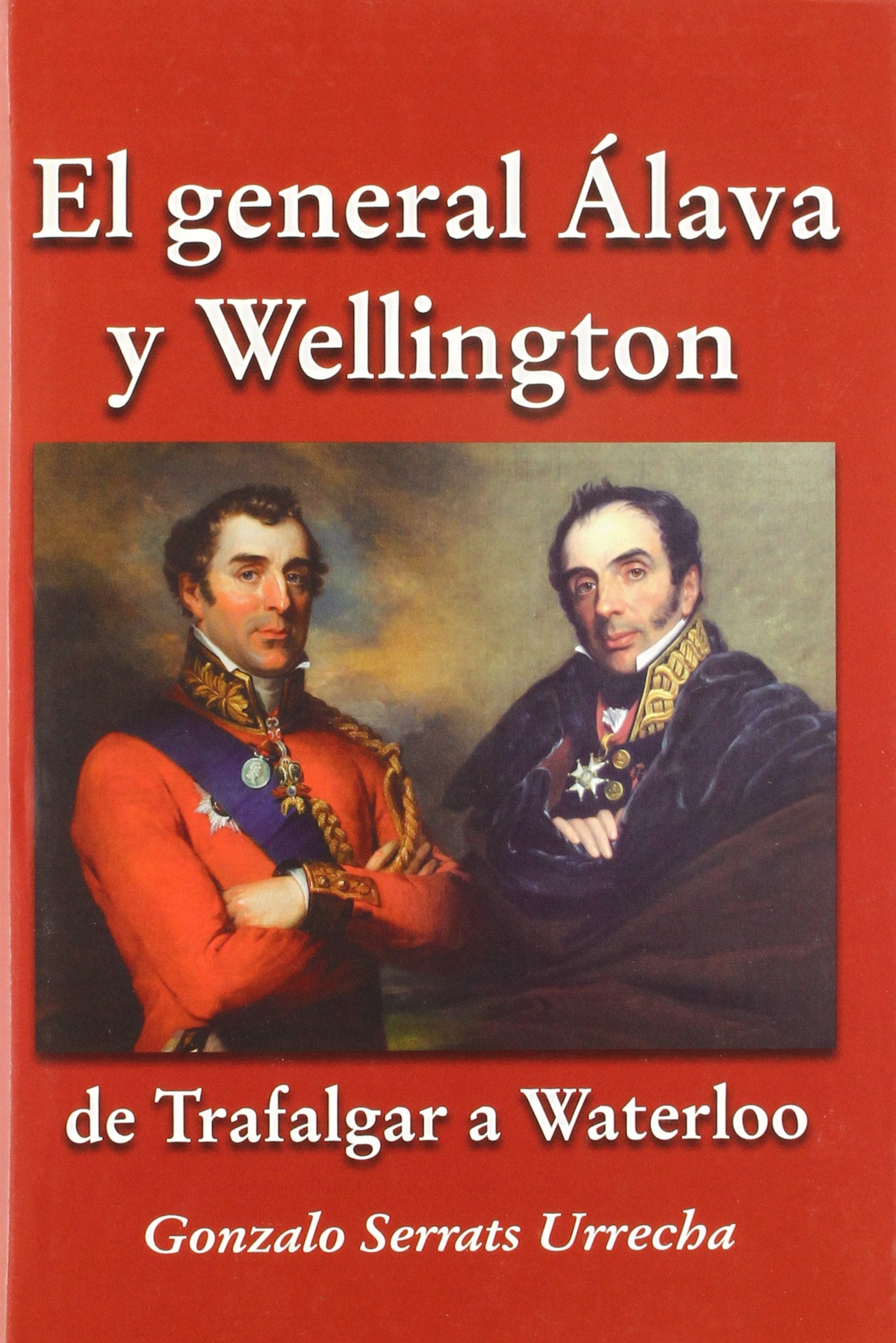 El general Álava y Wellington: De Trafalgar a Waterloo (EPISODIOS HISTORICOS)