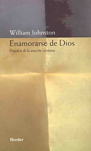 Enamorarse de Dios: Práctica de la oración cristiana (SIN COLECCION)