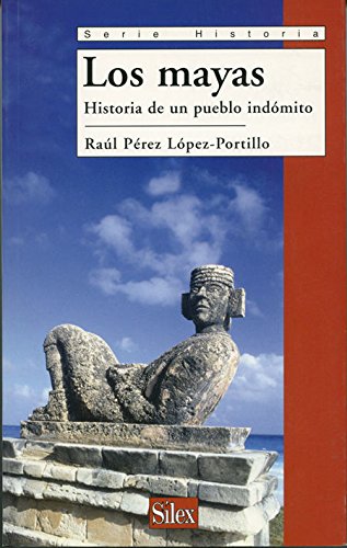 Los mayas: Historia de un pueblo indómito: Historia de Un Pueblo Indomito (Serie Historia)