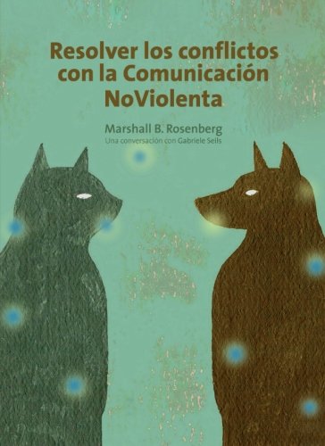 Resolver los conflictos con la comunicación noviolenta: una conversación con Gabrielle Seils (SIN COLECCION)