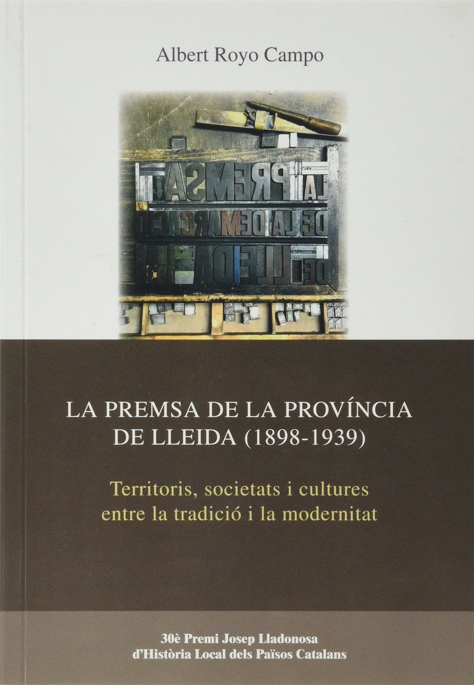 La Premsa De La Província De Lleida (1898-1939): Territoris, societats i cultures entre la tradició i la modernitat: 22 (Josep Lladonosa)