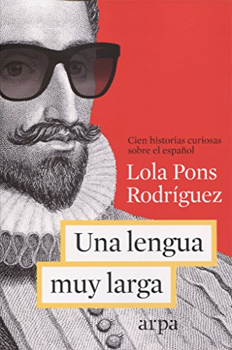 Una lengua muy larga: Cien historias curiosas sobre el español (Ensayo)
