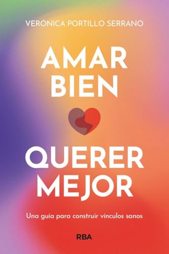 Amar bien, querer mejor: Una guía para construir vínculos sanos (CRECIMIENTO PERSONAL)