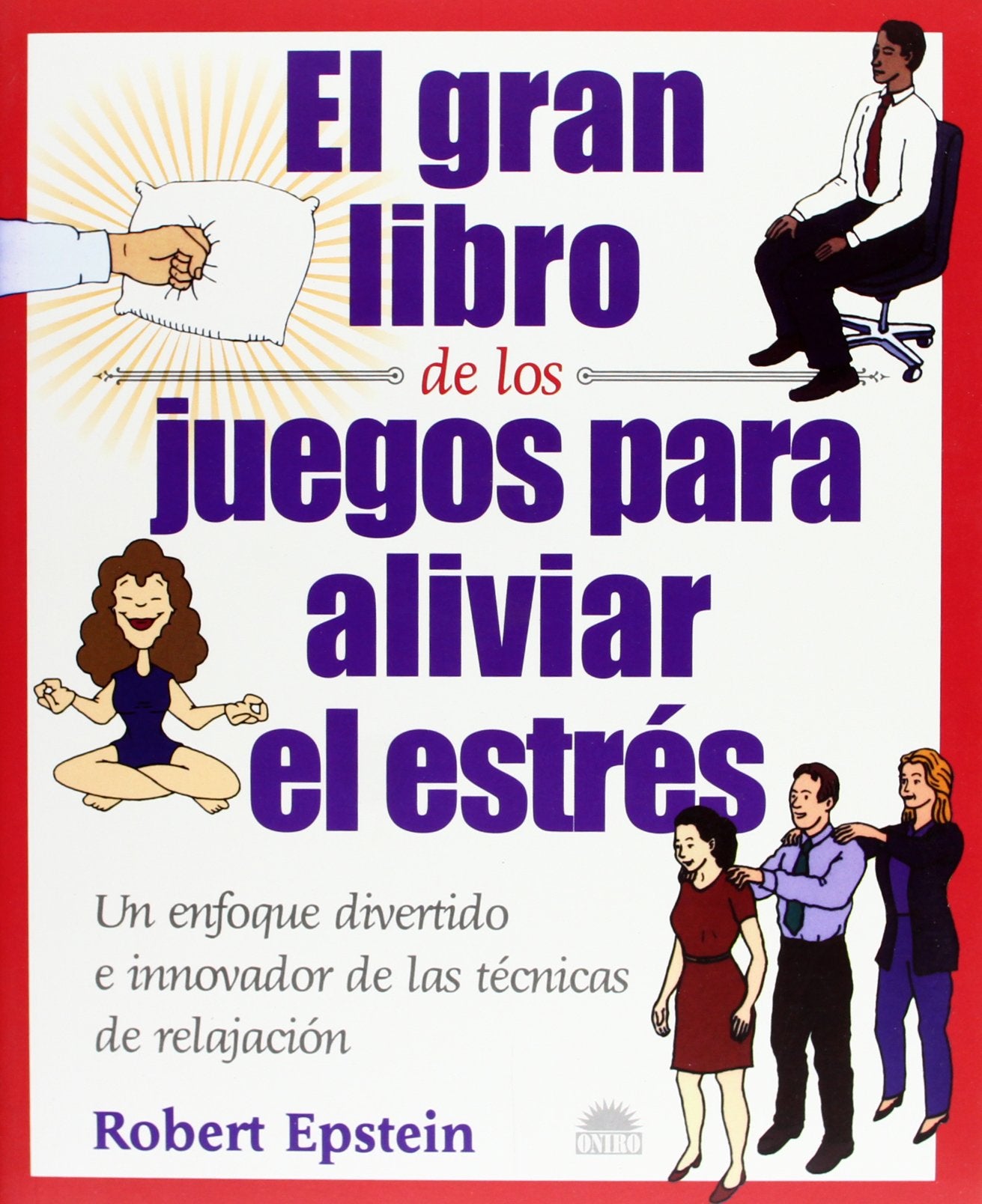 El gran libro de los juegos para aliviar el estrés: Un enfoque divertido e innovador de las tecnicas de relajacion: 1 (Libros Ilustrados)