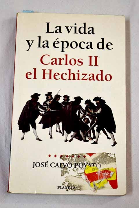 Carlos II el hechizado, la vida yla epoca de...