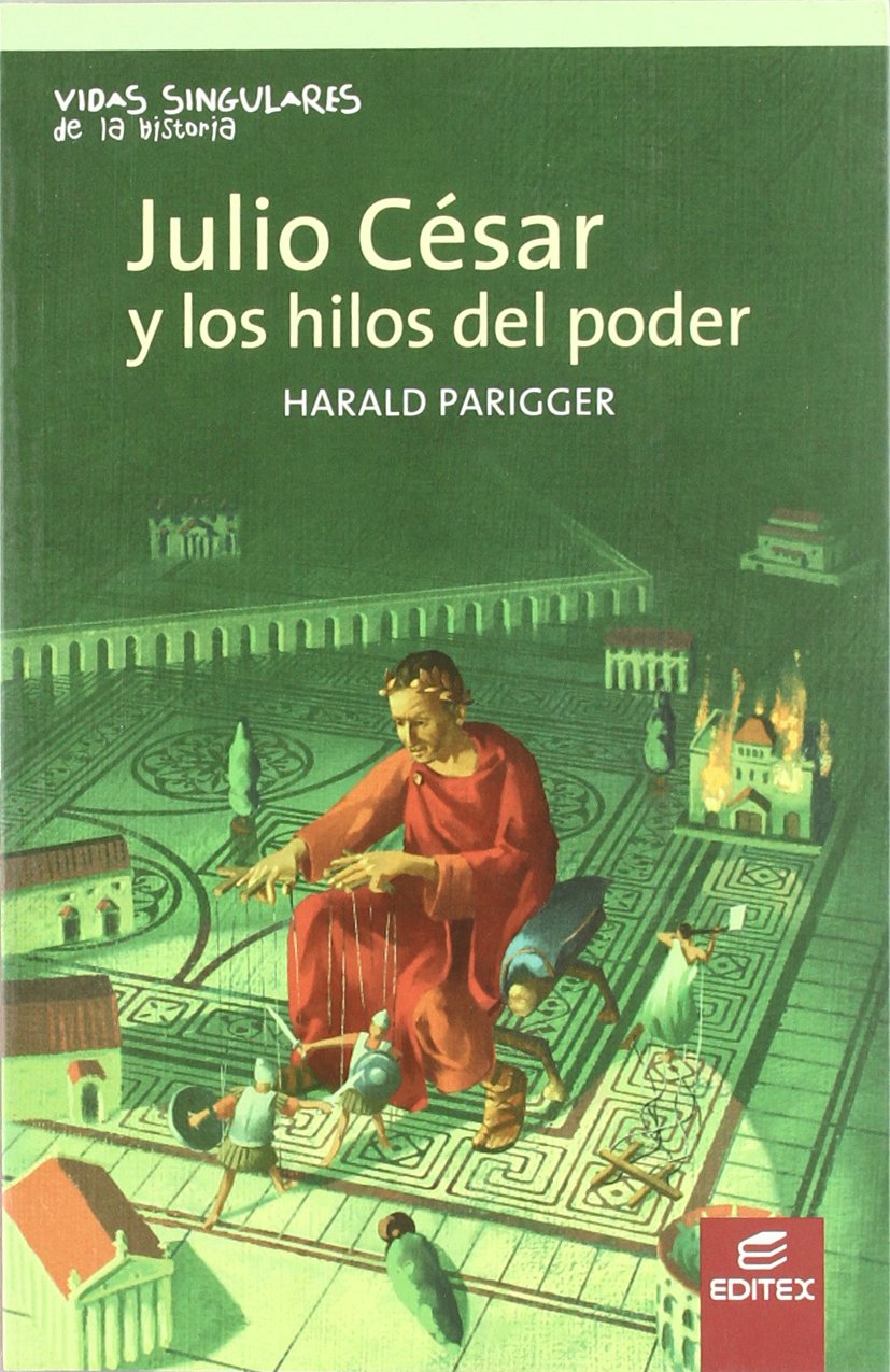 Julio César y los hilos de poder (Vidas Singulares de la Historia)