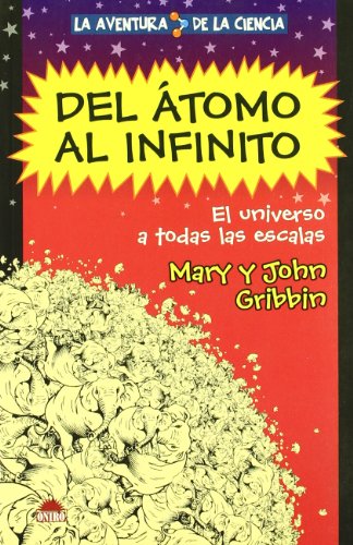 Del atomo al infinito/ From Atoms to Infinity: El universo a todas las escalas (La Aventura de la ciencia/ The Adventure of Science)