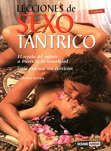 Lecciones de sexo tántrico: Un camino de crecimiento interior que une el sexo meditativo y la espiritualidad (Vida sexual)