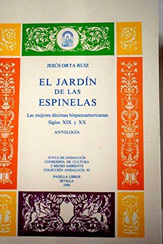 El jardin de las espinelas: las mejores decimas hispanoamericanas, siglo XIX y XX: antologia