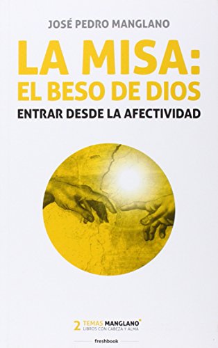 La misa: el beso de Dios: Entrar desde la afectividad (Temas Manglano)