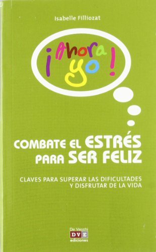 Combate el stress para ser feliz (Ahora yo!) (PROFESIONAL Y PSICOLOGIA)