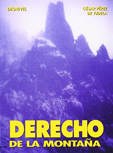 Derecho de la montaña: Consideraciones Juridicas En Relacion Con El Alpinismo, El Esqui y Otras Actividades Deportivas En La Monta~na (SIN COLECCION)