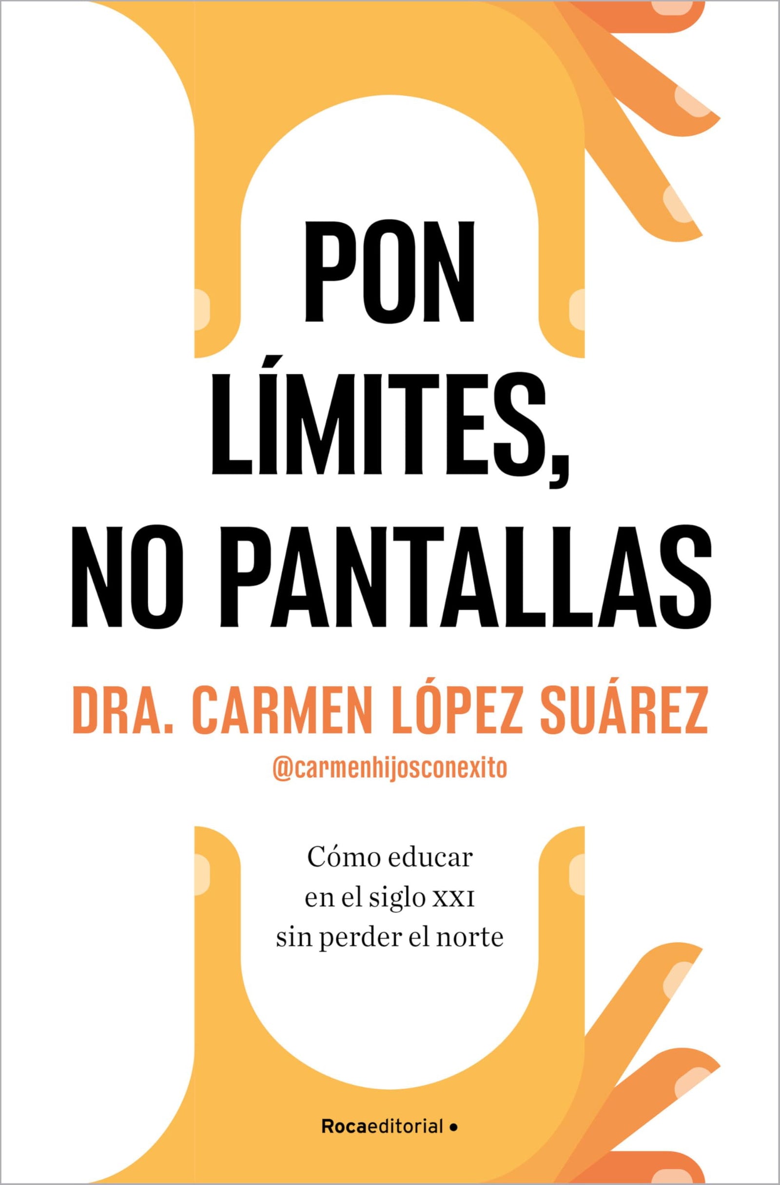 Pon límites, no pantallas: Cómo educar en el siglo XXI sin perder el norte (No ficción)