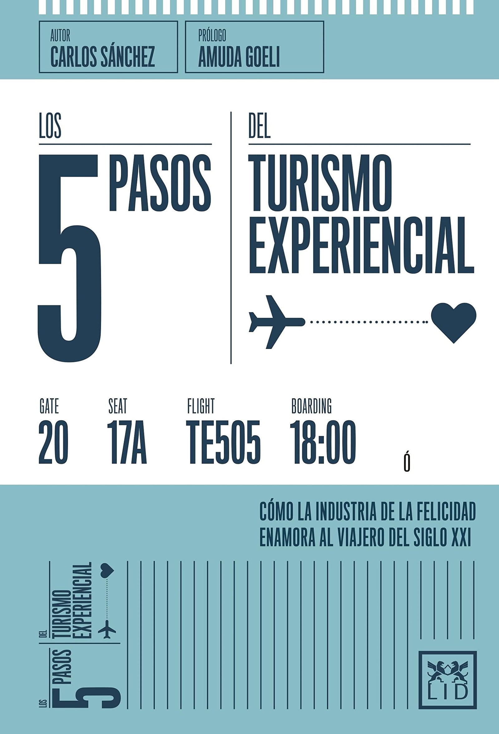 Los 5 pasos Turismo experiencial: Cã3mo La Industria de la Felicidad Enamora Al Viajero del Siglo XXI (colección acción empresarial)