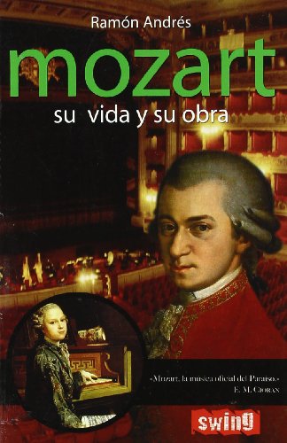 Mozart. Su vida y su obra: La definitiva aproximación al perfil humano y artístico del virtuoso compositor.