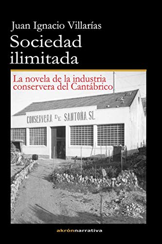 Sociedad ilimitada: La novela de la industria conservera del Cantábrico