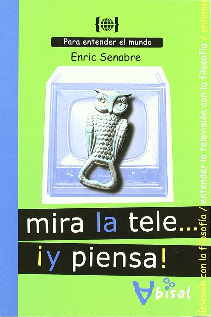 Mira la tele... ¡Y piensa!: Para entender la televisión... con la filosofia (Para entender el mundo)