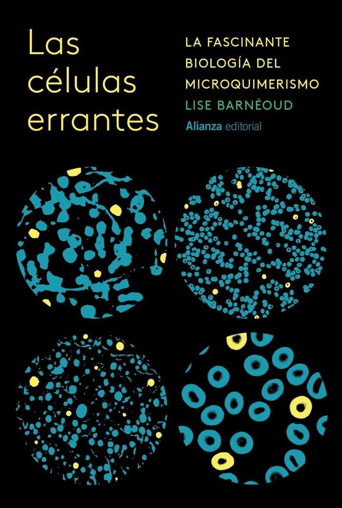Las células errantes: La increíble biología del microquimerismo (Alianza Ensayo)