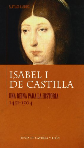 Isabel I de Castilla : una reina para la historia (1451-1504)