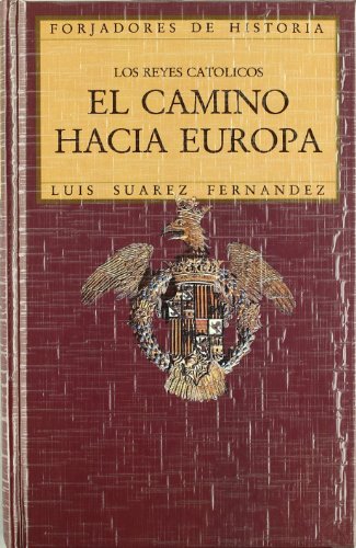 Los Reyes Católicos. El camino hacia Europa: Los Reyes Catolicos (Historia y Biografías)