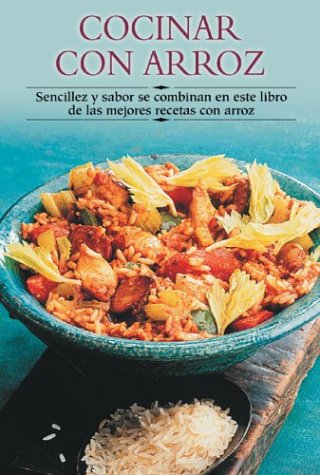 Cocinar Con Arroz / Great Rice Dishes: Sencillez y sabor se combinan en este libro de las mejores recetas con arroz / Simplicity and Flavour are ... Paso a Paso/Cooking Step by Step (Spanish))