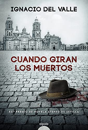 Cuando giran los muertos (ALGAIDA LITERARIA - PREMIO ATENEO DE SEVILLA)