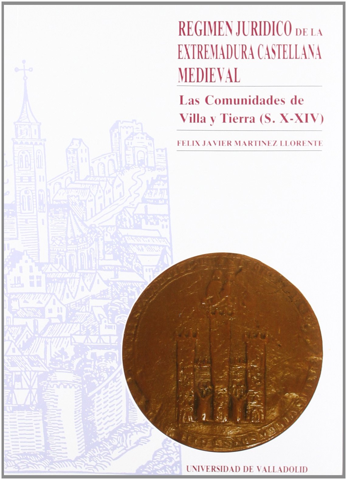Regimen Juridico de La Extremadura Castellana Medieval. las Comunidades de Villa y Tierra (S. X-Xiv) (SIN COLECCION)