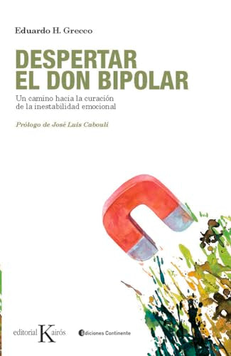 Despertar el don bipolar: Un camino hacia la curación de la inestabilidad emocional (Psicología)