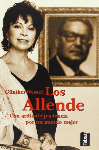 Los Allende: Con ardiente paciencia por un mundo mejor (SIN COLECCION)