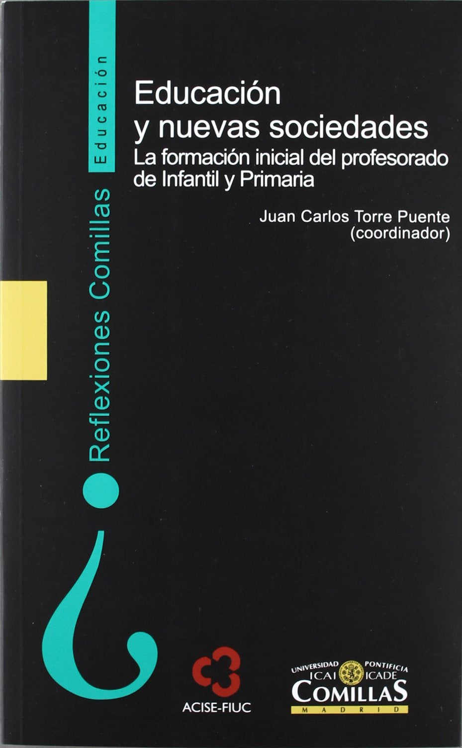 Educación y nuevas sociedades: La formación inicial del profesorado de Infantil y Primaria: 2 (Reflexiones Comillas, Educación)