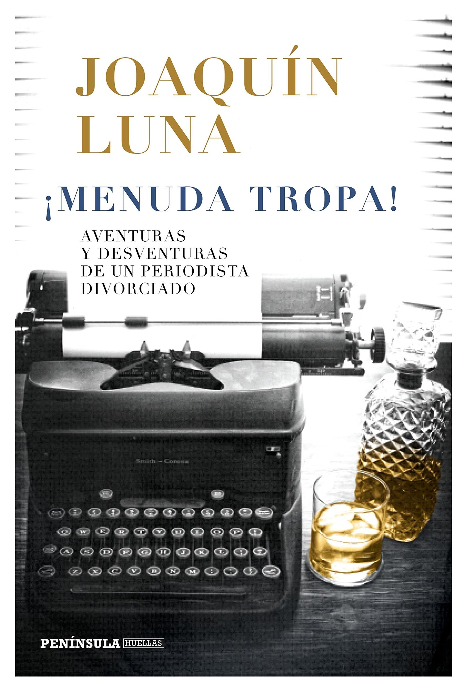 ¡Menuda tropa!: Aventuras y desventuras de un periodista divorciado (PENINSULA)