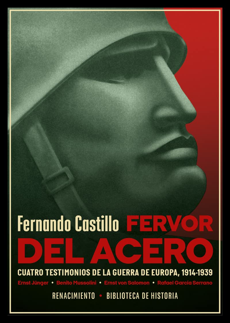 Fervor del acero. Cuatro testimonios de la guerra de Europa: (1914-1939). Ernst Jünger, Benito Mussolini, Ernst von Salomon, Rafael García Serrano: 51 (Biblioteca Histórica)