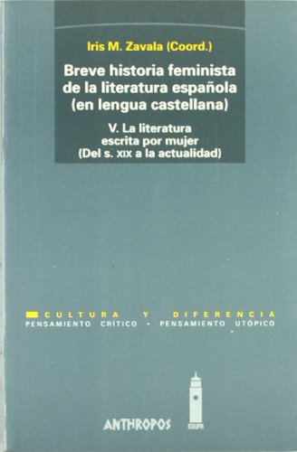 Breve Historia Feminista De La Literatura Española: La Literatura Escrita Por Mujer. Del Siglo XIX A La Actualidad - Volumen 5 (PENSAMIENTO CRÍTICO, PENSAMIENTO UTÓPICO)