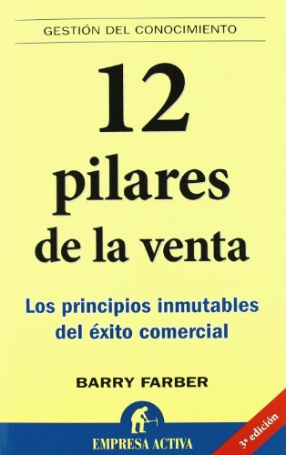 12 pilares de la venta: Los Principios Inmutables del Exito Comercial (Gestión del conocimiento)