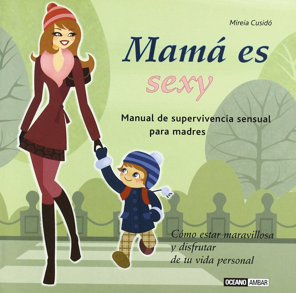 Mamá es sexy: Cómo estar maravillosa y disfrutar de tu vida personal (Muy personal)