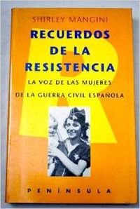 Recuerdos de la resistencia: La voz de las mujeres de la guerra civil (HISTORIA, CIENCIA Y SOCIEDAD)