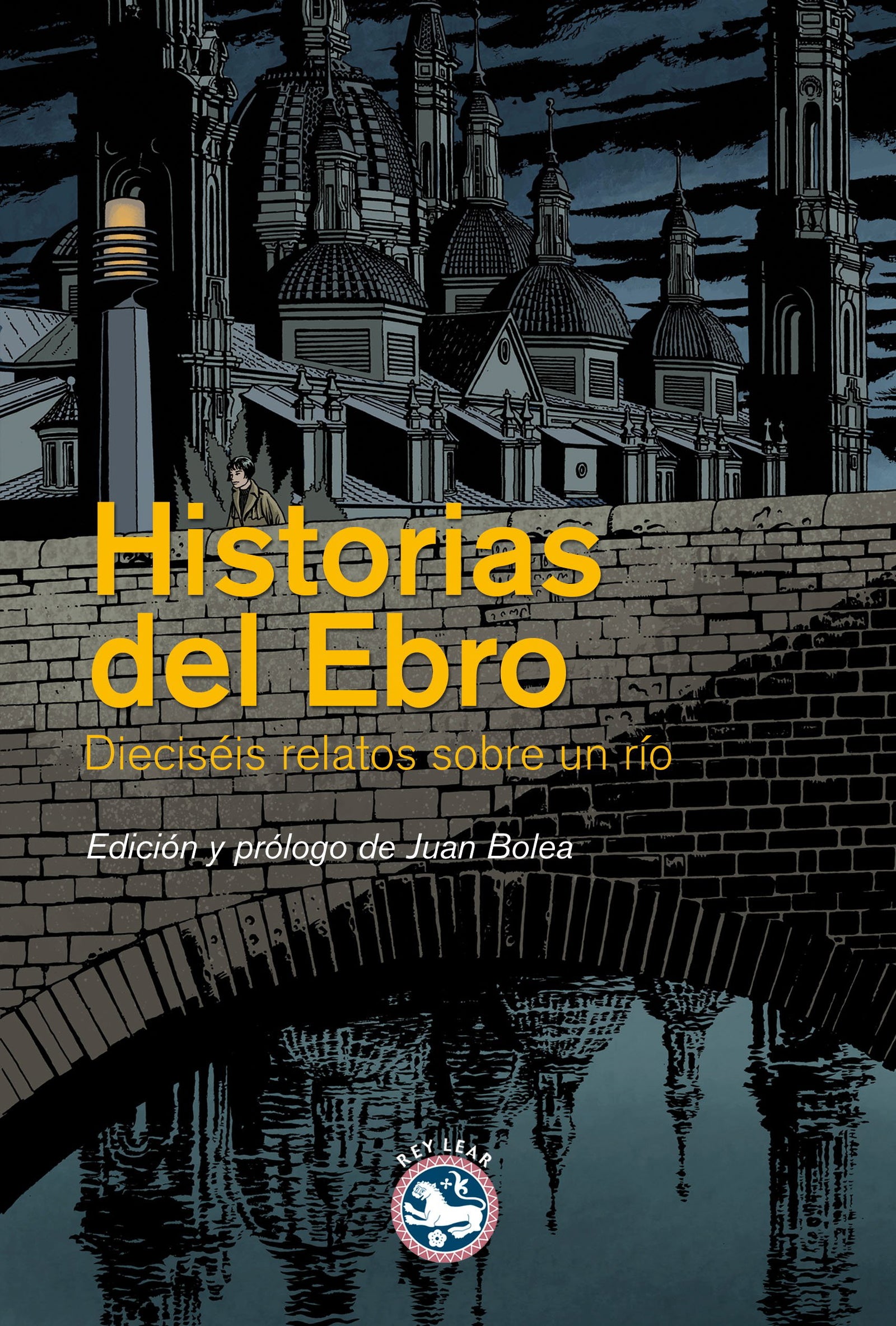 Historias Del Ebro: Dieciséis relatos sobre un río (Los talleres de Rey Lear)