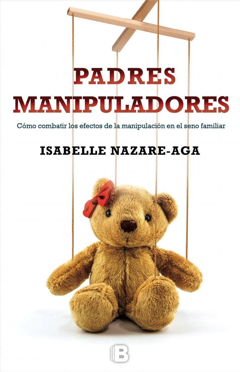 Padres manipuladores: Como Combatir Los Efectos De La Manipulación En El Seno Familiar (No ficción)