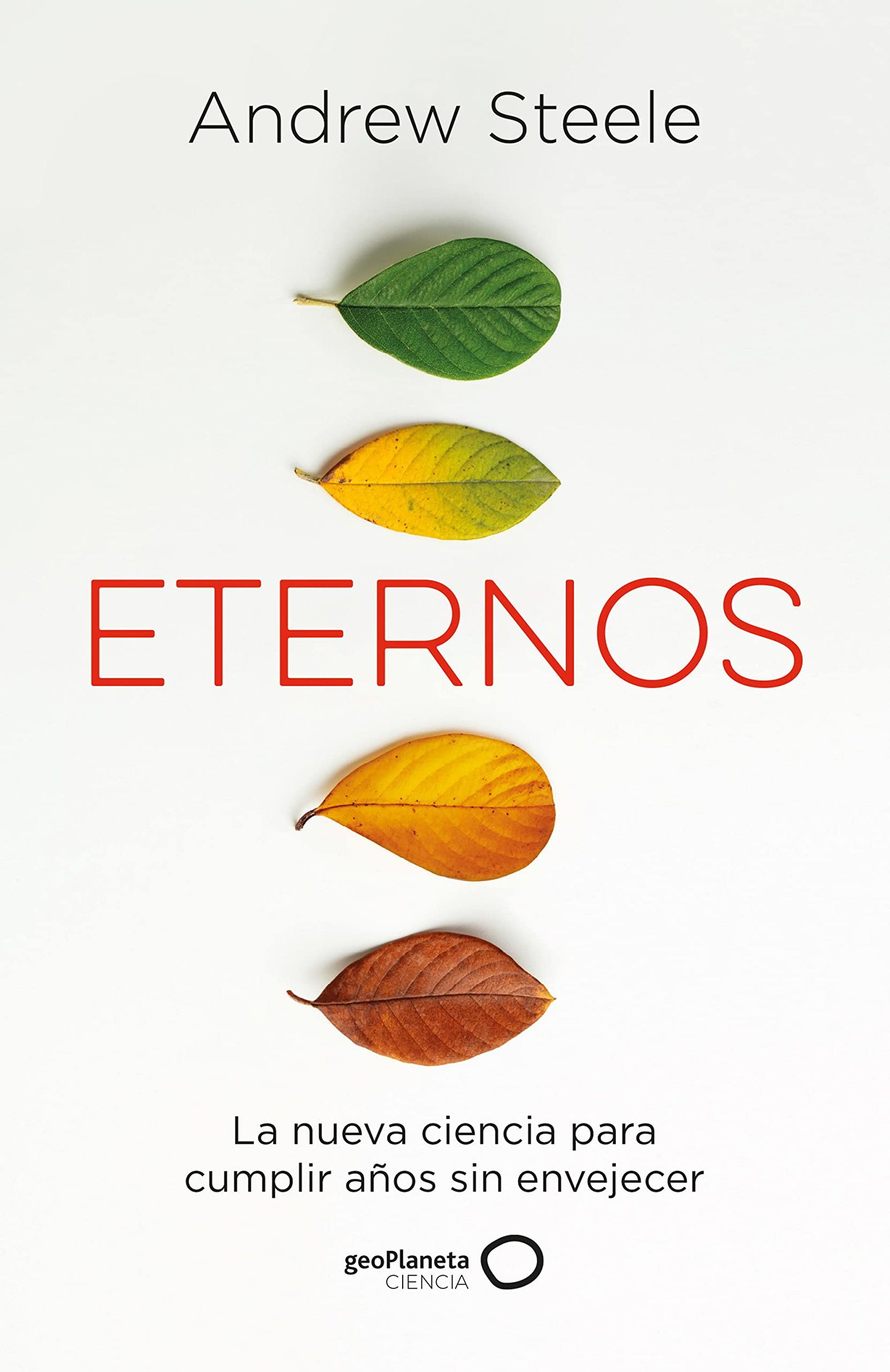 Eternos: La nueva ciencia para cumplir años sin envejecer (geoPlaneta Ciencia)