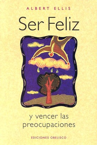 Ser feliz y vencer las preocupaciones (PSICOLOGÍA)