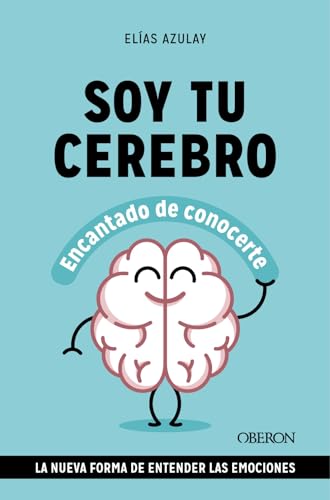 Soy tu cerebro, encantado de conocerte: La nueva forma de entender las emociones (Libros singulares)