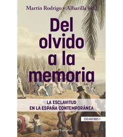 DEL OLVIDO A LA MEMORIA: La esclavitud en la España contemporánea: 1 (Esclavitudes)