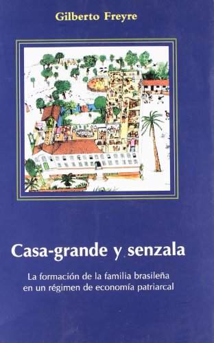 CASA-GRANDE Y SENZALA: La formación de la familia brasileña en un régimen de economía patriarcal: 1 (Interpretes del Brasil)