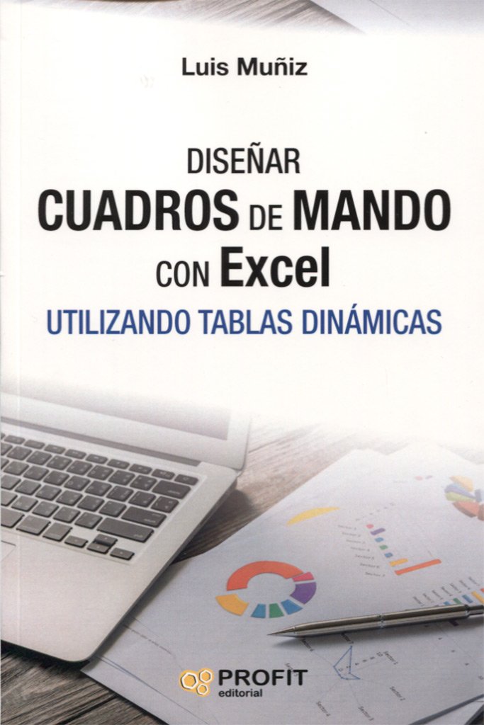 Diseñar Cuadros De Mando Con Excel - Utilizando Tablas Dinamicas (SIN COLECCION)
