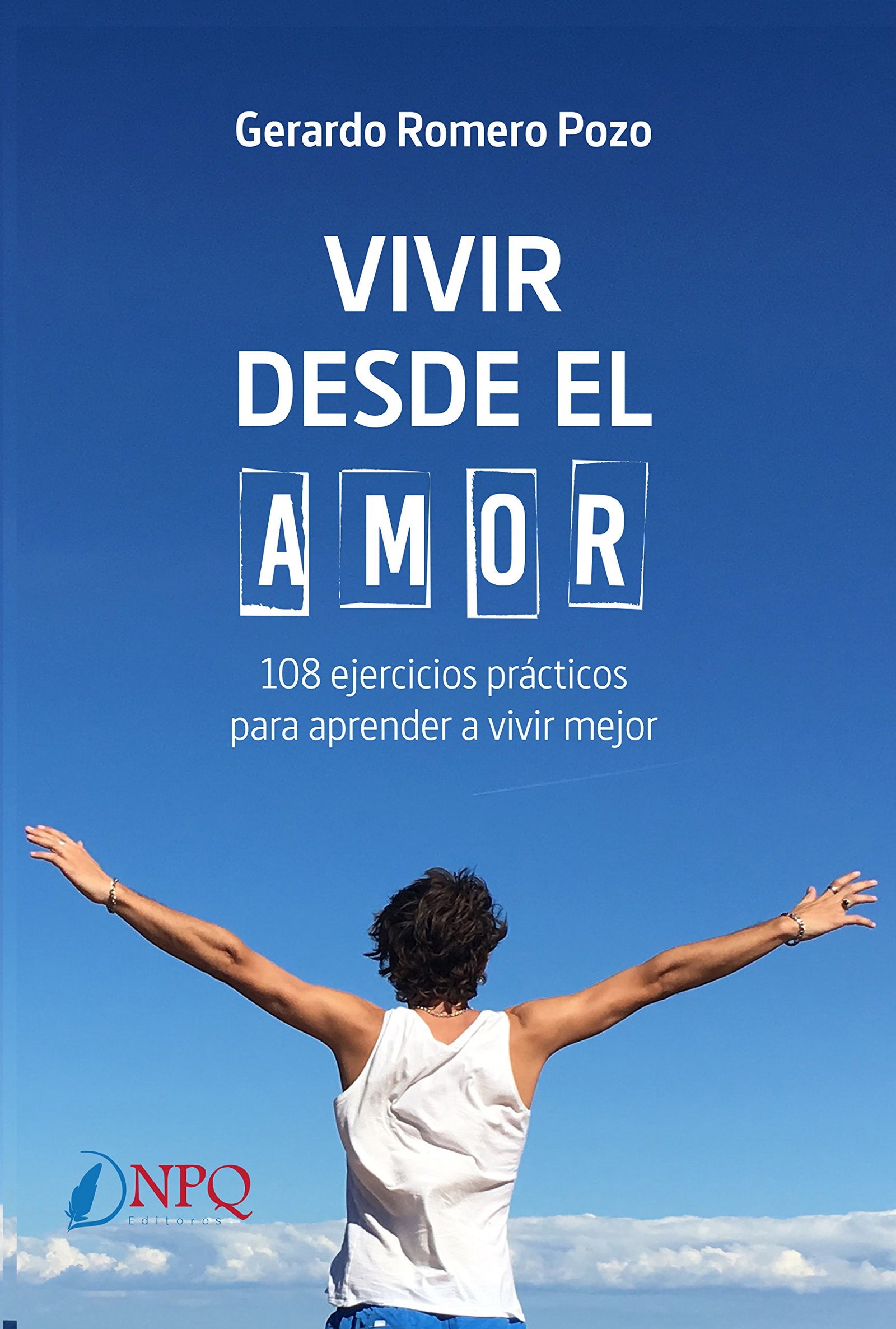 Vivir desde el amor. 108 ejercicios practicos para aprender a vivir mejor (SIN COLECCION)
