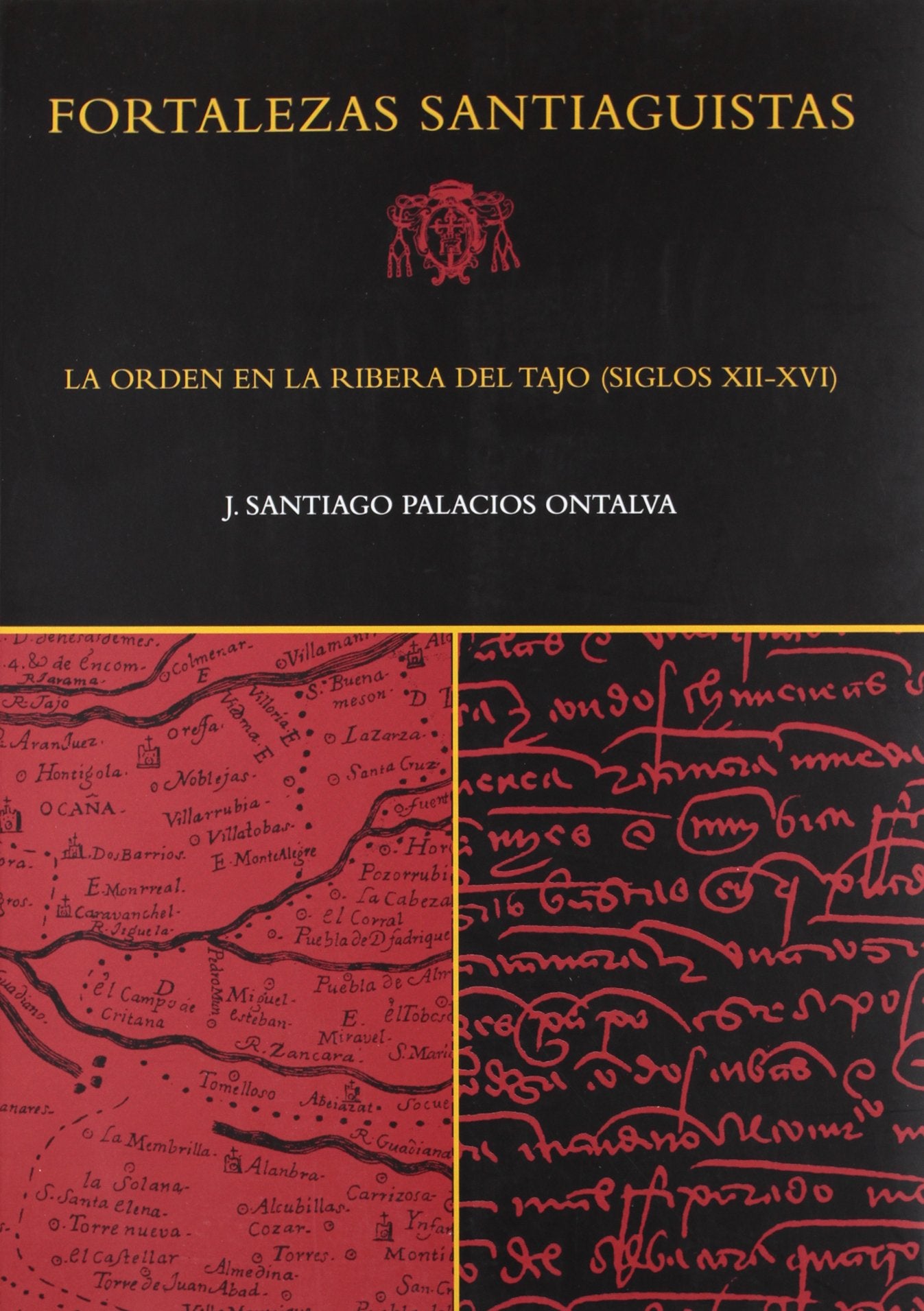 Fortalezas santiaguistas : la orden en la ribera del tajo (siglos XII-XVI)