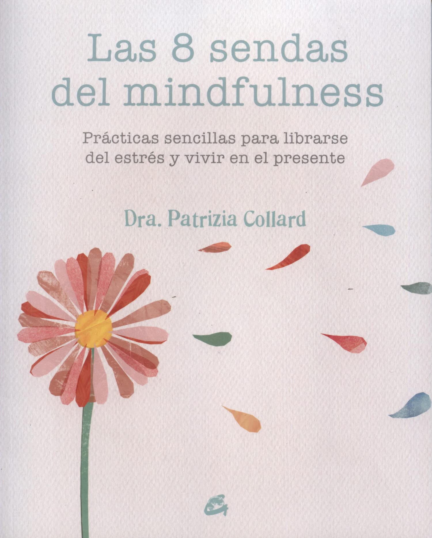 Las 8 Sendas Del Mindfulness: Prácticas sencillas para liberarse del estrés y vivir en el presente (CREATIVIDAD MEDITACION AUTOAYUDA)