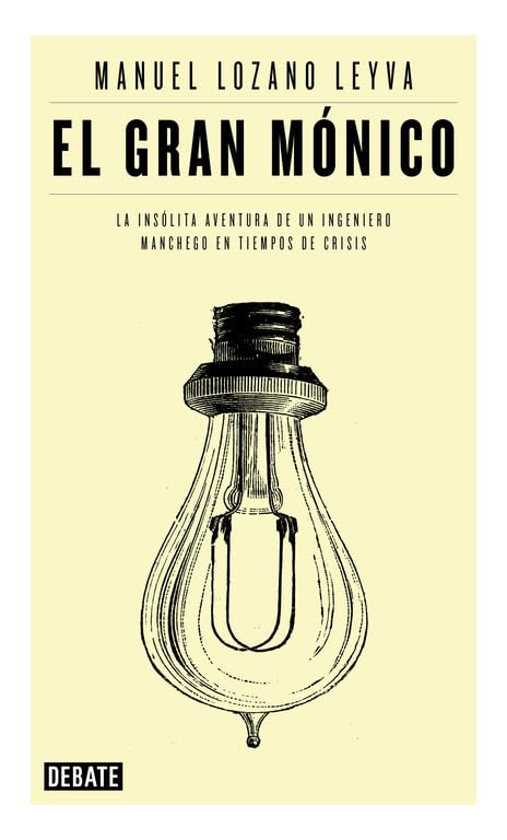 El gran Mónico: La insólita aventura de un ingeniero manchego en tiempos de crisis (Biografías y Memorias)