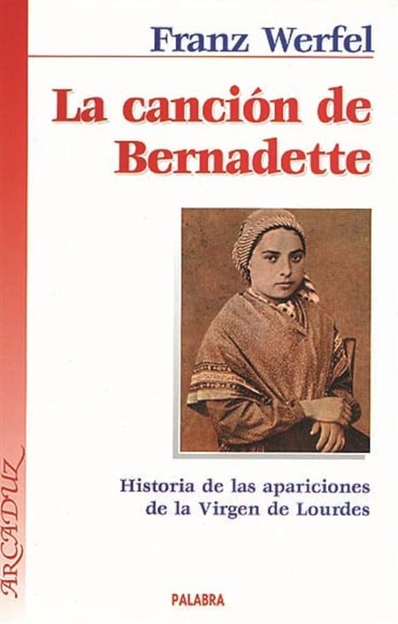 La canción de Bernadette: Historia de las apariciones de la Virgen de Lourdes